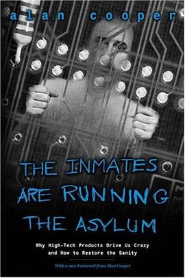 The Inmates Are Running the Asylum : Why High Tech Products Drive Us Crazy and How to Restore the Sanity (2nd Edition)PDF电子书下载
